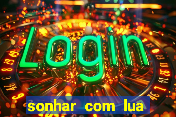 sonhar com lua jogo do bicho